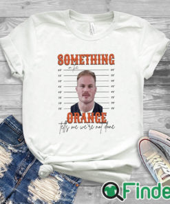 white T shirt Limited Something In The Orange Tells Me We're Not Done Zach Bryan Mugshot t shirt