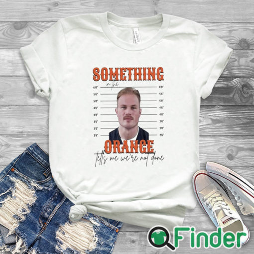 white T shirt Limited Something In The Orange Tells Me We're Not Done Zach Bryan Mugshot t shirt