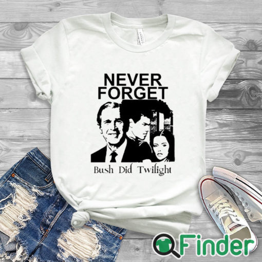 white T shirt Never Forget Bush Did Twilight T Shirt