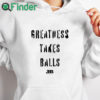 white hoodie Bleacher Report Greatness Takes Balls Shirt