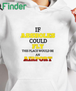 white hoodie Drake If Assholes Could Fly This Place Would Be An Airport Shirt
