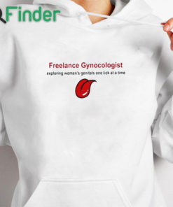 white hoodie Freelance Gynecologist Exploring Women's Genitals One Lick At A Time Shirt