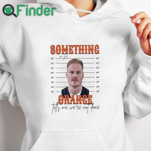 white hoodie Limited Something In The Orange Tells Me We're Not Done Zach Bryan Mugshot t shirt