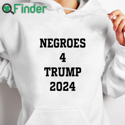 white hoodie Negroes 4 Trump 2024 Shirt
