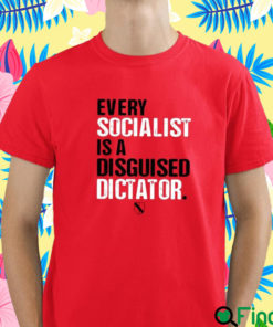 Every Socialist Is A Disguised Dictator T Shirt