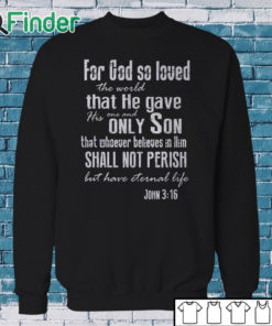 Sweatshirt For God so loved the world John 3 16 long sleeve shirt