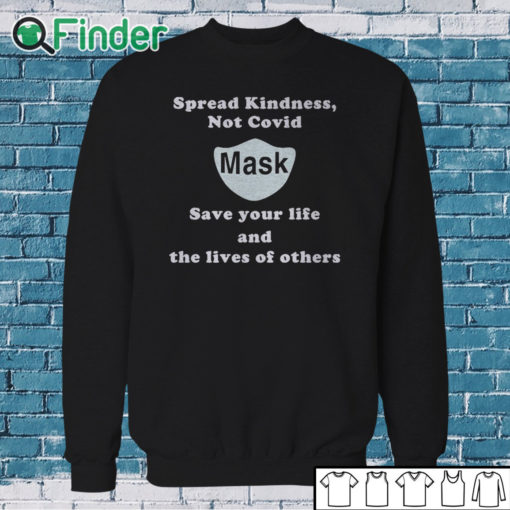 Sweatshirt Scott Squires Spread Kindness Not Covid Mask Save Your Life And The Lives Of Others Shirt