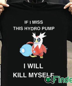T shirt black If I Miss This Hydro Pump I Will Kill Myself Shirt