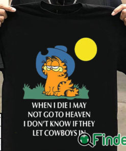 T shirt black When I Die, I May Not Go To Heaven, I Don’t Know If They Let Cowboys In Shirt