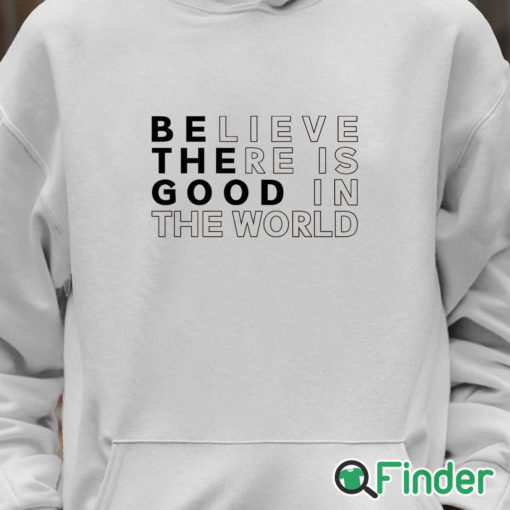 Unisex Hoodie Believe There is Good in the World Sweatshirt Sweater