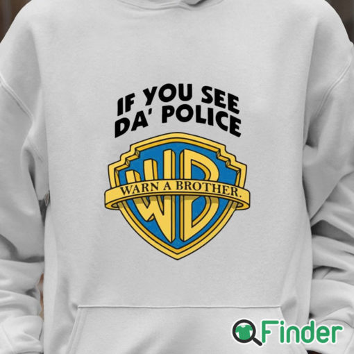 Unisex Hoodie Warn A Brother If You See Da Police Shirt