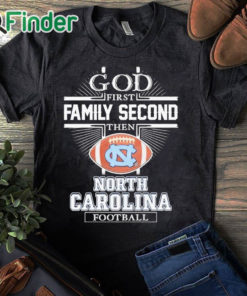 black T shirt God First Family Second Then North Carolina Football Shirt