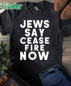 black T shirt Israel Hamas War Jews Say Cease Fire Now T Shirt