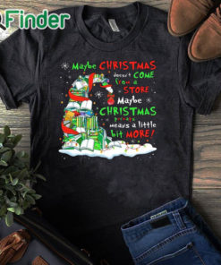 black T shirt Maybe christmas doesn't come store maybe christmas means a little bit more shirt