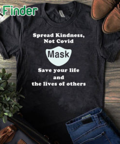 black T shirt Scott Squires Spread Kindness Not Covid Mask Save Your Life And The Lives Of Others Shirt