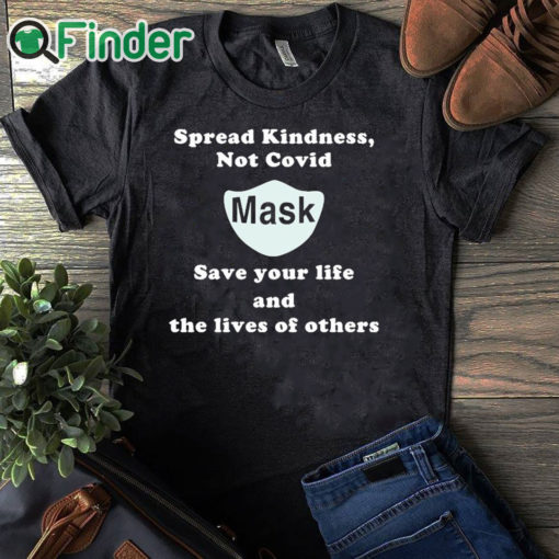 black T shirt Scott Squires Spread Kindness Not Covid Mask Save Your Life And The Lives Of Others Shirt