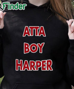 black hoodie Atta boy harper he wasn't supposed to be here it 2023 shirt