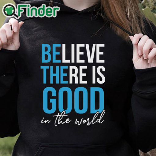 black hoodie Believe there is good in the world Unisex Shirt