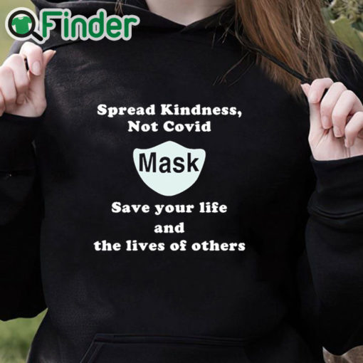 black hoodie Scott Squires Spread Kindness Not Covid Mask Save Your Life And The Lives Of Others Shirt
