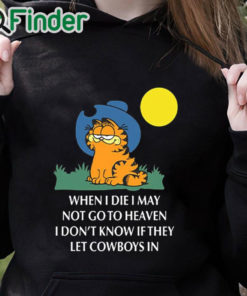 black hoodie When I Die, I May Not Go To Heaven, I Don’t Know If They Let Cowboys In Shirt