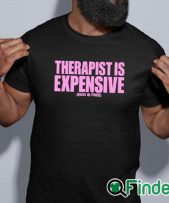 black shirt Therapy Is Expensive Dick Is Free Shirt