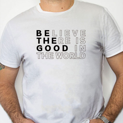 white Shirt Believe There is Good in the World Sweatshirt Sweater