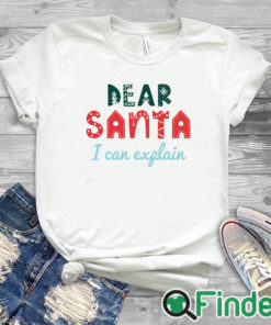white T shirt Dear Santa I Can Explain Christmas Sweatshirt