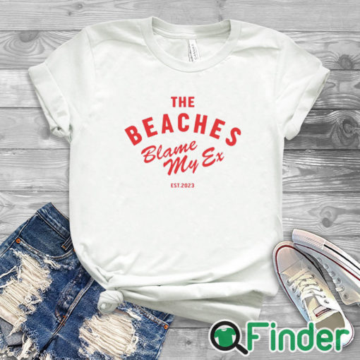 white T shirt The Beaches Blame My Ex Est 2023 Shirt
