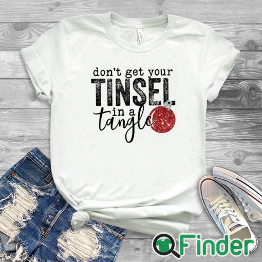 white T shirt Women's Don't Get Your Tinsel in a Tangle Funny Christmas Sweater