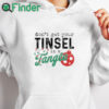 white hoodie Don't Get Your Tinsel In A Tangle Funny Christmas Saying Premium T shirt in White
