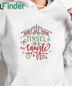 white hoodie Don't Get Your Tinsel in A Tangle Sweatshirt Christmas