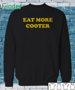 Sweatshirt Eat More Cooter T Shirt