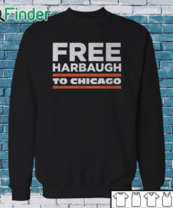 Sweatshirt Free Harbaugh To Chicago Shirt