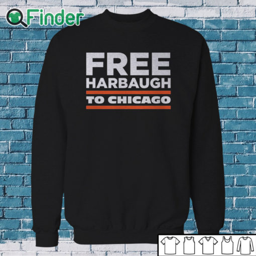 Sweatshirt Free Harbaugh To Chicago Shirt