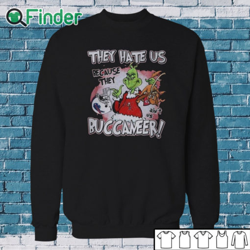 Sweatshirt Funny Grinch They Hate Us Because They Ain't Us Tampa Bay Buccaneers T Shirt