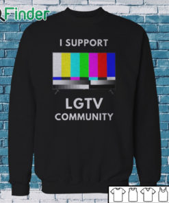 Sweatshirt I Support LG TV Community T Shirt
