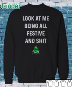 Sweatshirt Look at me being all festive and shit shirt