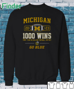 Sweatshirt Michigan Wolverines 2023 1000 Wins First Team In College Football History Go Blue T shirt