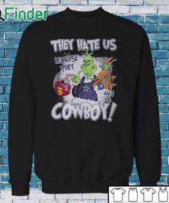 Sweatshirt They Hate Us Because They Ain't Us Cowboys Grinch Shirt