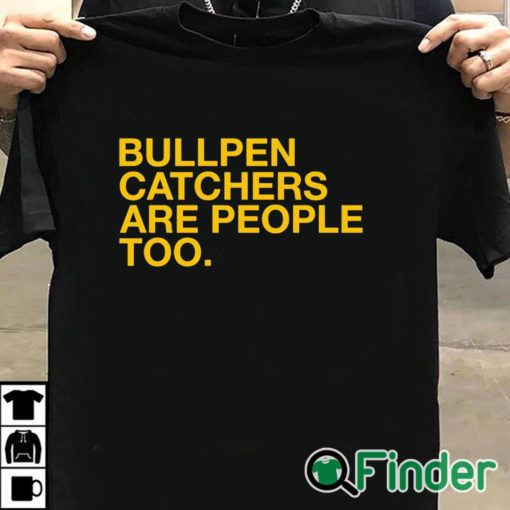 T shirt black Bullpen Catchers Are People Too T Shirt