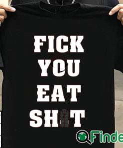 T shirt black Fick You Eat Shit T Shirt