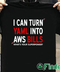 T shirt black I Can Turn Yaml Into Aws Bills Shirt