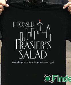 T shirt black I Tossed Frasier's Salad And All I Got Were These Lousy Scrambled Eggs Shirt