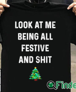 T shirt black Look at me being all festive and shit shirt