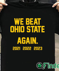 T shirt black Michigan We Beat Ohio State Again 2021 2022 2023 Shirt