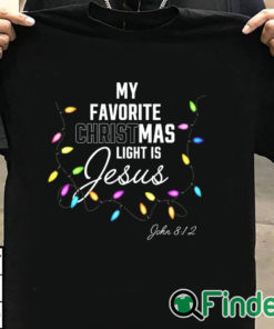 T shirt black My Favorite Christmas Light Is Jesus John 8 12 Christian Sweatshirt