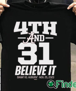 T shirt black Nice 4th & 31 believe it Alabama Crimson Tide vs. Auburn Tigers nov 25 2023 shirt