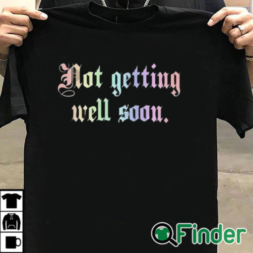 T shirt black Not Getting Well Soon Shirt