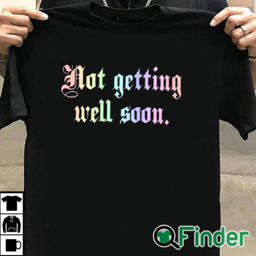 T shirt black Not Getting Well Soon T Shirt