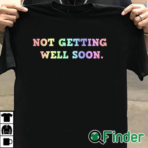 T shirt black Not Getting Well Soon Unisex Shirt